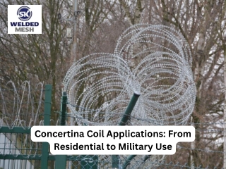 Concertina Coil Applications From Residential to Military Use