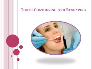 tooth contouring and reshaping