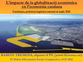 L’impacte de la globalització econòmica en l’economia catalana Catalunya, potència logística natural al segle XXI