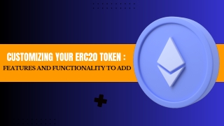 Customizing Your ERC20 Token Features and Functionality to Add