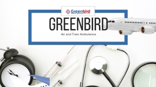 Greenbird Air and Train Ambulance Services in Rewa and Vellore are recognized for their pioneering approach to Air Ambul