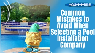 Common Mistakes to Avoid When Selecting a Pool Installation Company