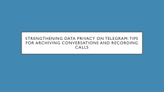 Strengthening Data Privacy on Telegram Tips for Archiving Conversations and Recording Calls