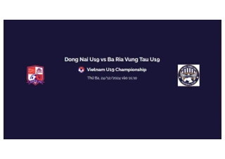 Trực tiếp Dong Nai U19 vs Ba Ria Vung Tau U19 luc 15h30 ngay 24/12/2024