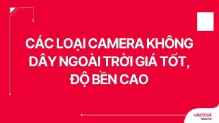 Các loại camera không dây ngoài trời giá tốt, độ bền cao