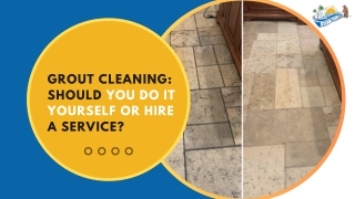Grout Cleaning Should You Do It Yourself or Hire a Service