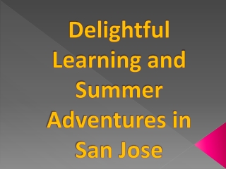 Delightful Learning and Summer Adventures in San Jose
