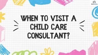 When to Visit a Child Care Consultant?