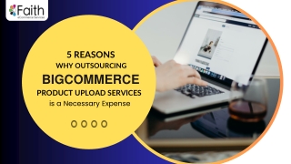 5 Reasons Why Outsourcing BigCommerce Product Upload Services is a Necessary Exp