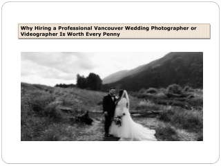 Why Hiring a Professional Vancouver Wedding Photographer or Videographer Is Worth Every Penny