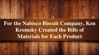 For the Nabisco Biscuit Company, Ken Kremsky Created the Bills of Materials for Each Product
