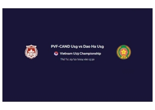 Trực tiếp PVF-CAND U19 vs Dao Ha U19 luc 13h30 ngay 25/12/2024