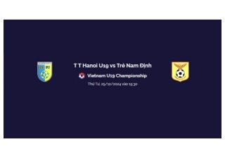 Trực tiếp T T Hanoi U19 vs Trẻ Nam Định luc 15h30 ngay 25/12/2024