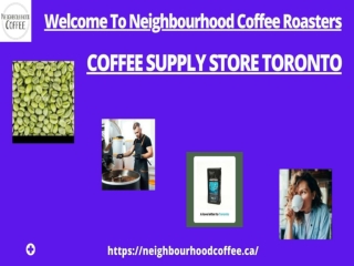 Neighbourhood Coffee Roasters: Premier Coffee Supply Store In Toronto