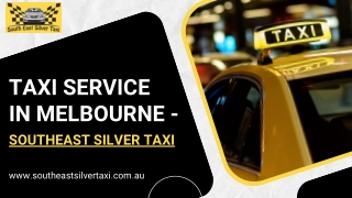 Experience the Best Taxi Service in Melbourne with Southeast Silver Taxi