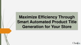 Maximize Efficiency Through Smart Automated Product Title Generation for Your St