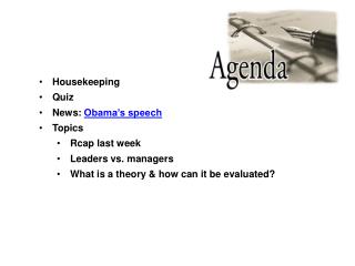 Housekeeping Quiz News: Obama’s speech Topics Rcap last week Leaders vs. managers What is a theory & how can it be