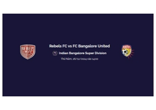 Trực tiếp Rebels FC vs FC Bangalore United FC luc 14h00 ngay 26/12/2024