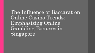 The Influence of Baccarat on Online Casino Trends Emphasizing Online Gambling Bonuses in Singapore