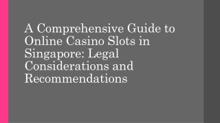 A Comprehensive Guide to Online Casino Slots in Singapore Legal Considerations and Recommendations