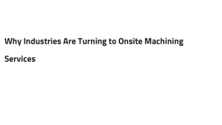 Why Industries Are Turning to Onsite Machining Services