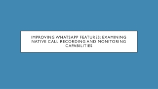 Improving WhatsApp Features Examining Native Call Recording and Monitoring Capabilities