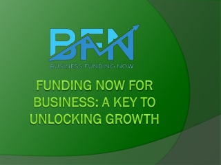 Funding Now for Business A Key to Unlocking Growth