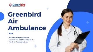 Greenbird Air Ambulance In Patiala Dedicated To Providing Reliable And Safer Transfer Services To Their Patients