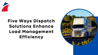 Five Ways Dispatch Solutions Enhance Load Management Efficiency