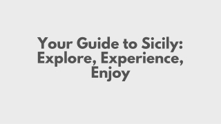 Your Guide to Sicily: Explore, Experience, Enjoy