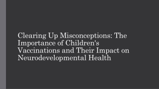 Clearing Up Misconceptions The Importance of Children's Vaccinations and Their Impact on Neurodevelopmental Health