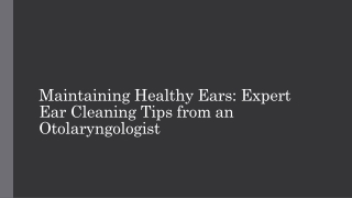 Tips for Healthy Ears: Expert Ear Cleaning Advice from an Otolaryngologist