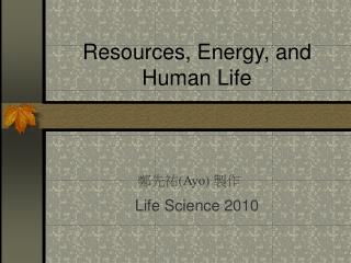Resources, Energy, and Human Life