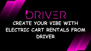 Create Your Vibe with Electric Cart Rentals from DRIVER