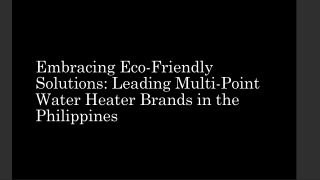 Embracing Eco-Friendly Solutions Leading Multi-Point Water Heater Brands in the Philippines