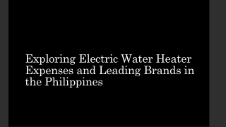 Exploring Electric Water Heater Expenses and Leading Brands in the Philippines