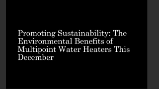 Promoting Sustainability The Environmental Benefits of Multipoint Water Heaters This December