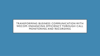 Transforming Business Communication with WeCom Enhancing Efficiency Through Call Monitoring and Recording