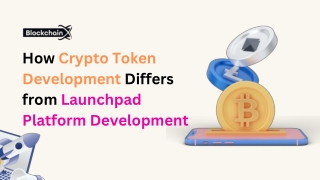 How Crypto Token Development Differs from Launchpad Platform Development