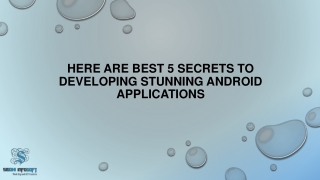 Here are best 5 Secrets to Developing Stunning Android Applications