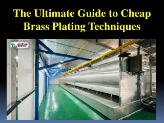 The Ultimate Guide to Cheap Brass Plating Techniques