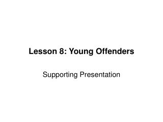 Lesson 8: Young Offenders