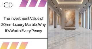 The Investment Value of 20mm Luxury Marble Why It's Worth Every Penny