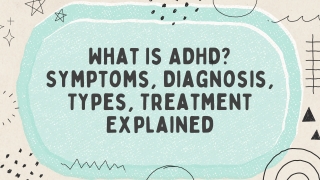 What Is ADHD Symptoms, Diagnosis, Types, Treatment Explained