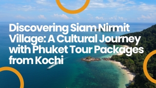 Discovering Siam Nirmit Village A Cultural Journey with Phuket Tour Packages from Kochi