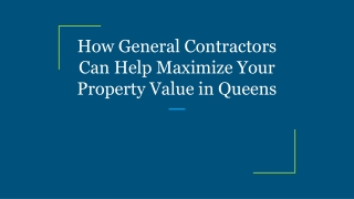 How General Contractors Can Help Maximize Your Property Value in Queens