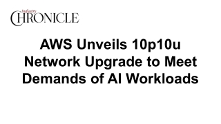 AWS Unveils 10p10u Network Upgrade to Meet Demands of AI Workloads
