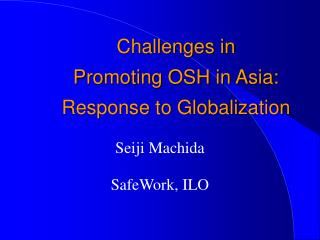 Challenges in Promoting OSH in Asia: Response to Globalization