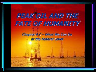 PEAK OIL AND THE FATE OF HUMANITY Chapter 9 C – What We Can Do at the Federal Level