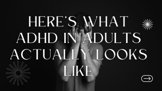 Here’s What ADHD In Adults Actually Looks Like